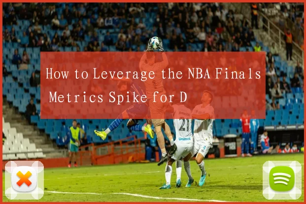 How to Leverage the NBA Finals Metrics Spike for D